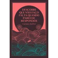 Descobri que não faço falta quando parei de responder