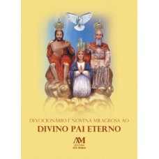 Devocionário e Novena Milagrosa ao Divino Pai Eterno Devocionário e Novena Milagrosa ao Divino Pai Eterno