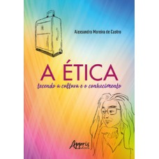 A ética tecendo a cultura e o conhecimento A ética tecendo a cultura e o conhecimento