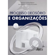 Processo decisório e organizações Processo decisório e organizações