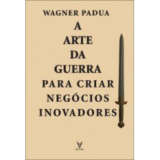 A arte da guerra para criar negócios inovadores