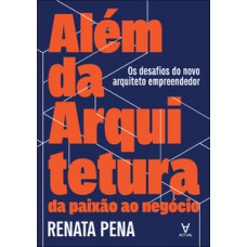 Além da arquitetura: da paixão ao negócio
