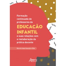 Formação continuada de professores da educação infantil e suas relações com a reelaboração da prática docente Formação continuada de professores da educação infantil e suas relações com a reelaboração da prática docente