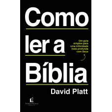 Como ler a Bíblia: Um guia simples para uma intimidade mais profunda com Deus