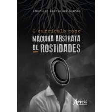 O currículo como máquina abstrata de rostidades O currículo como máquina abstrata de rostidades
