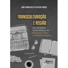 Transculturação e região nos projetos intelectuais de Fernando Ortiz e Gilberto Freyre