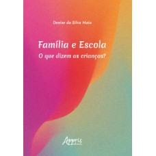 Família e escola: o que dizem as crianças? Família e escola: o que dizem as crianças?