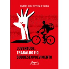 Juventude, trabalho e o subdesenvolvimento Juventude, trabalho e o subdesenvolvimento