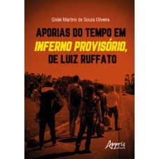 Aporias do tempo em Inferno Provisório, de Luiz Ruffato Aporias do tempo em Inferno Provisório, de Luiz Ruffato