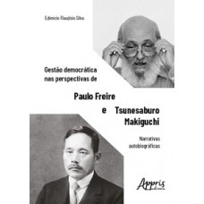 Gestão democrática nas perspectivas de Paulo Freire e Tsunesaburo Makiguchi Gestão democrática nas perspectivas de Paulo Freire e Tsunesaburo Makiguchi