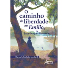 O caminho da liberdade em Emílio, de Jean-Jacques Rousseau O caminho da liberdade em Emílio, de Jean-Jacques Rousseau