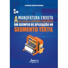 A manufatura enxuta aplicada a sistemas contínuos: um exemplo de aplicação no segmento têxtil A manufatura enxuta aplicada a sistemas contínuos: um exemplo de aplicação no segmento têxtil
