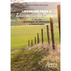 Liberdade para a educação do campo: o uso das tecnologias da informação e comunicação Liberdade para a educação do campo: o uso das tecnologias da informação e comunicação