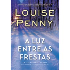 A luz entre as frestas (Inspetor Gamache – Livro 9)
