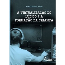 A virtualização do lúdico e a formação da criança A virtualização do lúdico e a formação da criança