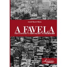 A favela: protagonismo na educação e no trabalho A favela: protagonismo na educação e no trabalho