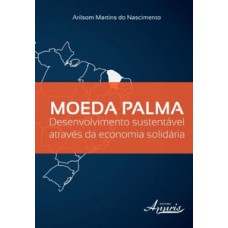 Moeda palma: desenvolvimento sustentável através da economia solidária Moeda palma: desenvolvimento sustentável através da economia solidária