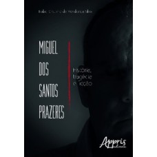 Miguel dos santos prazeres: história, tragédia e ficção Miguel dos santos prazeres: história, tragédia e ficção