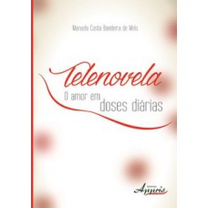 Telenovela: o amor em doses diárias Telenovela: o amor em doses diárias
