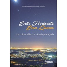 Belo horizonte bem querer: um olhar além da cidade planejada Belo horizonte bem querer: um olhar além da cidade planejada