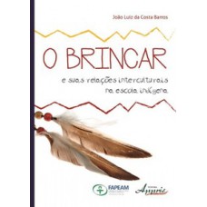 O brincar e suas relações interculturais na escola indígena O brincar e suas relações interculturais na escola indígena