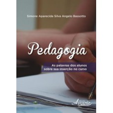 Pedagogia: as palavras dos alunos sobre sua inserção no curso Pedagogia: as palavras dos alunos sobre sua inserção no curso