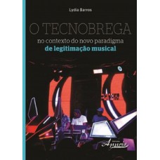 O tecnobrega no contexto do novo paradigma de legitimação musical O tecnobrega no contexto do novo paradigma de legitimação musical