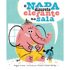 O nada discreto elefante na sala – Uma história infantil sensível sobre diálogo, empatia e coragem O nada discreto elefante na sala – Uma história infantil sensível sobre diálogo, empatia e coragem