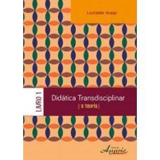 Didática transdisciplinar: a teoria - livro 1 Didática transdisciplinar: a teoria - livro 1
