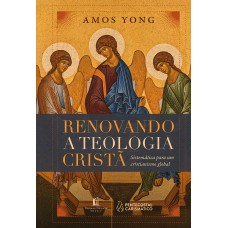 Renovando a teologia cristã: Sistemática para um cristianismo global Renovando a teologia cristã: Sistemática para um cristianismo global