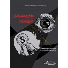 Manipulação ideológica: propaganda e educação na sociedade capitalista