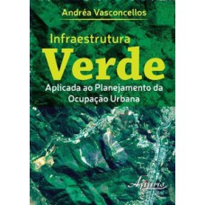 Infraestrutura verde aplicada ao planejamento da ocupação urbana Infraestrutura verde aplicada ao planejamento da ocupação urbana