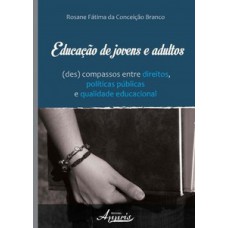 Educação de jovens e adultos: (des) compassos entre direitos, políticas públicas e qualidade educacional Educação de jovens e adultos: (des) compassos entre direitos, políticas públicas e qualidade educacional