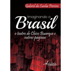 Imaginando o brasil: o teatro de chico buarque e outras páginas