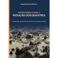 Gestão pública para a redução dos desastres Gestão pública para a redução dos desastres