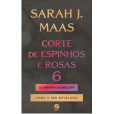 Corte de espinhos e rosas 6 (acompanha sobrecapa)