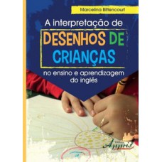 A interpretação de desenhos de crianças no ensino e aprendizagem do inglês A interpretação de desenhos de crianças no ensino e aprendizagem do inglês