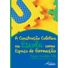 A construção coletiva na escola como espaço de formação A construção coletiva na escola como espaço de formação