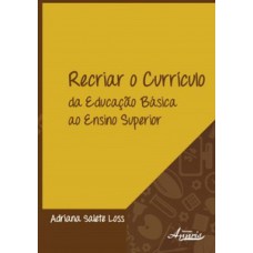 Recriar o currículo: da educação básica ao ensino superior Recriar o currículo: da educação básica ao ensino superior