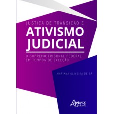 Justiça de transição e ativismo judicial: o Supremo Tribunal Federal em tempos de exceção Justiça de transição e ativismo judicial: o Supremo Tribunal Federal em tempos de exceção