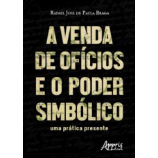 A venda de ofícios e o poder simbólico: uma prática presente A venda de ofícios e o poder simbólico: uma prática presente