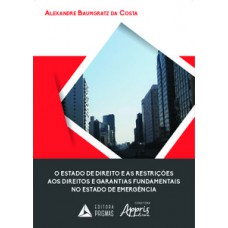 O estado de direito e as restrições aos direitos e garantias fundamentais no estado de emergência O estado de direito e as restrições aos direitos e garantias fundamentais no estado de emergência