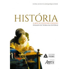 História - A arte de inventar o passado História - A arte de inventar o passado