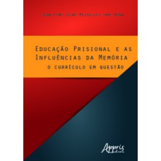 Educação prisional e as influências da memória: o currículo em questão Educação prisional e as influências da memória: o currículo em questão