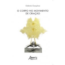 O corpo no movimento de criação O corpo no movimento de criação