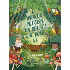 O mundo precisa da beleza que você vê – Uma aventura infantil sobre curiosidade e a diversidade da criação O mundo precisa da beleza que você vê – Uma aventura infantil sobre curiosidade e a diversidade da criação