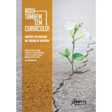 Aqui também tem currículo!: saberes em diálogo no ensino de biologia Aqui também tem currículo!: saberes em diálogo no ensino de biologia