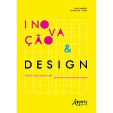 Inovação & design: perspectivas projetuais para o mundo contemporâneo Inovação & design: perspectivas projetuais para o mundo contemporâneo
