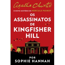 Os assassinatos de Kingfisher Hill – Um mistério de Hercule Poirot de Agatha Christie por Sophie Hannah Os assassinatos de Kingfisher Hill – Um mistério de Hercule Poirot de Agatha Christie por Sophie Hannah