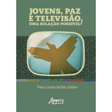 Jovens, paz e televisão, uma relação possível? Jovens, paz e televisão, uma relação possível?